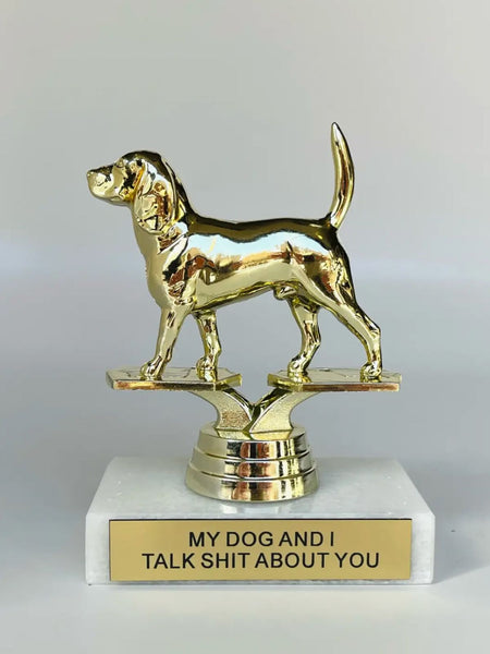 My Dog and I Talk Shit About You Trophy